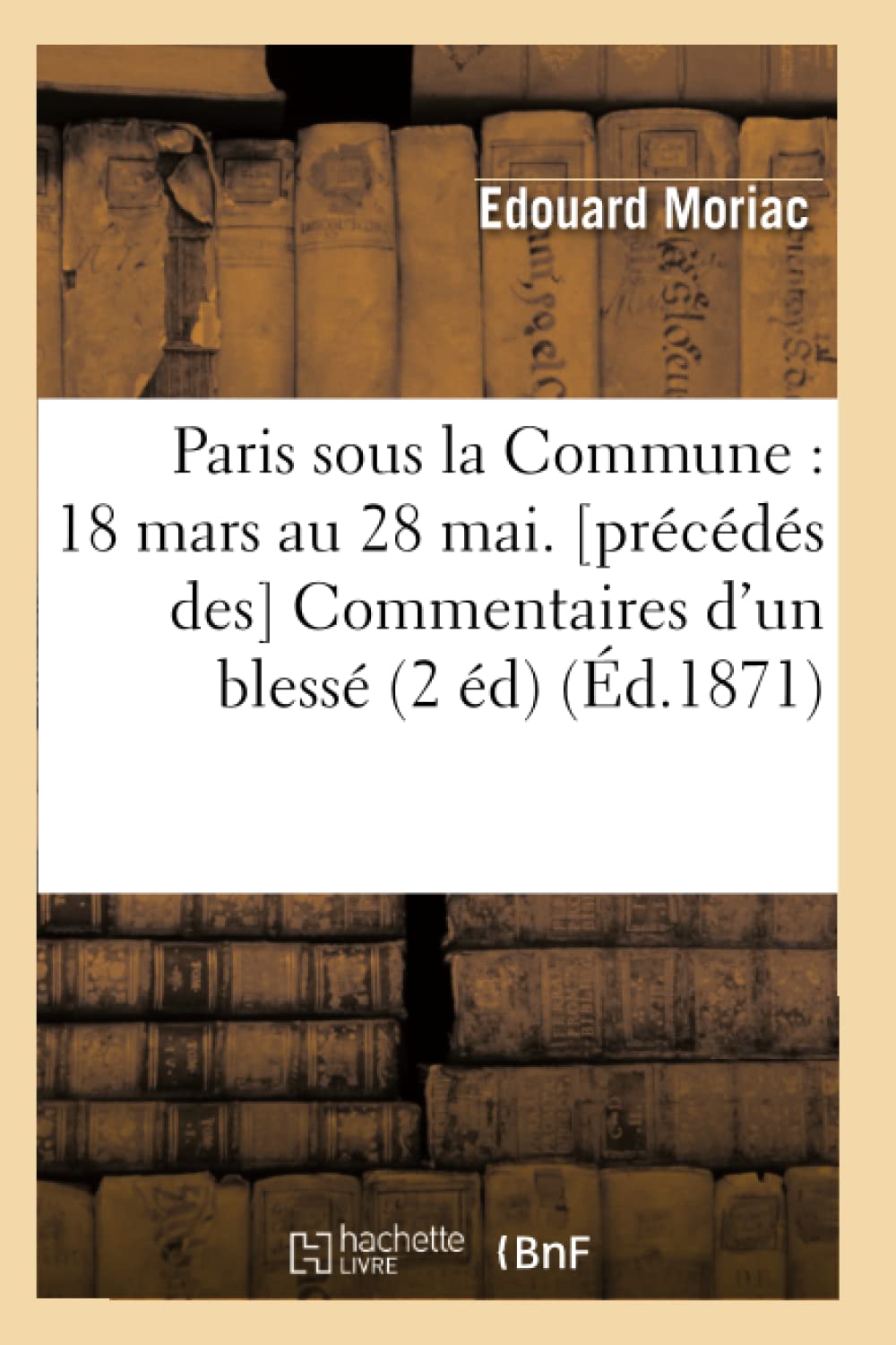 Paris Sous La Commune: 18 Mars Au 28 Mai. [Prcds Des] Commentaires D'Un Bless (2 D) (D.1871) (Histoire) (French Edit,New