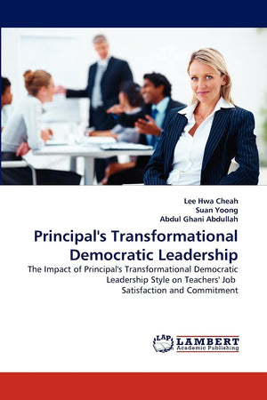 Principal's Transformational Democratic Leadership: The Impact of Principal's Transformational Democratic Leadership Style on Te,Used