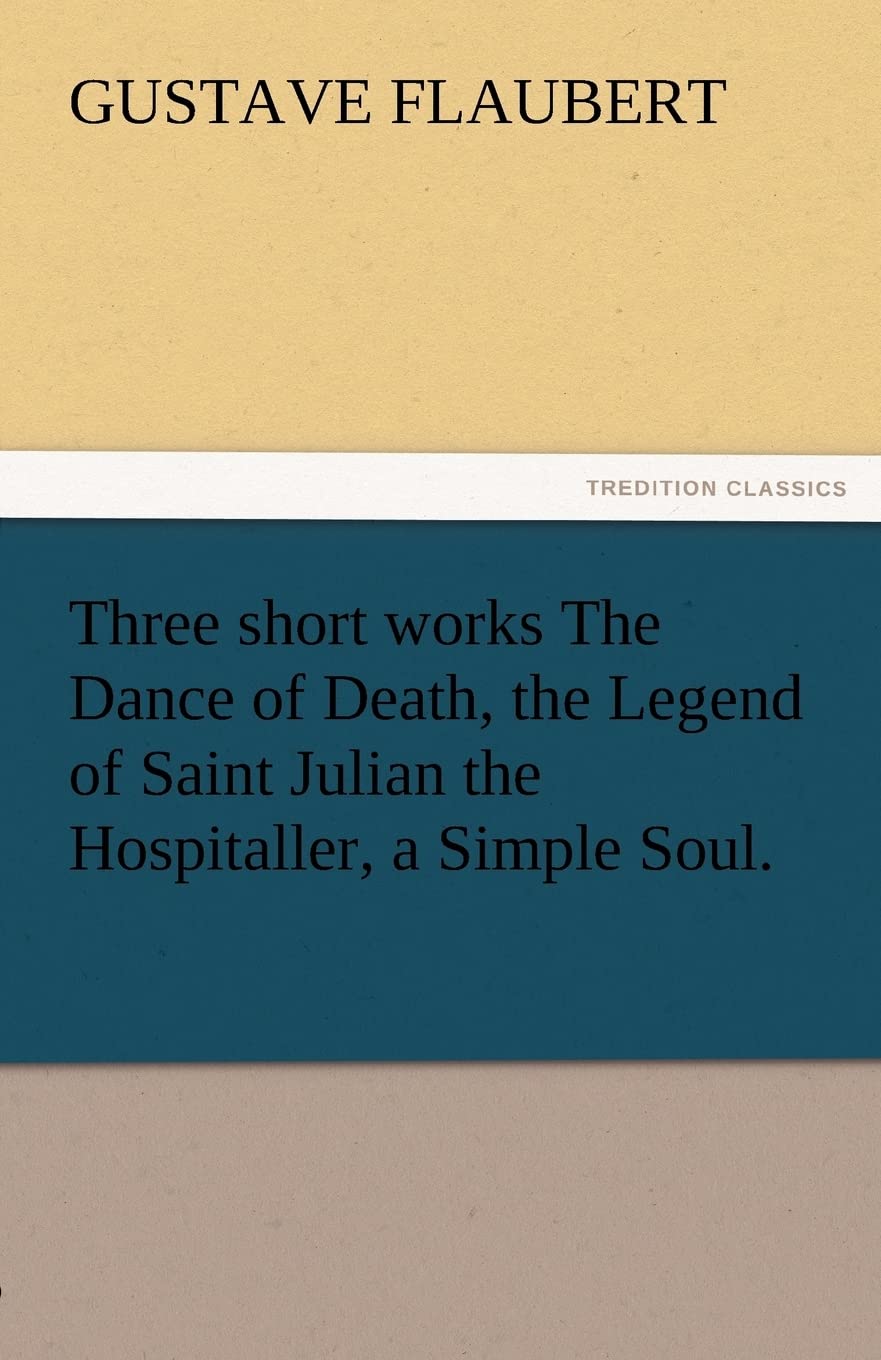 Three Short Works the Dance of Death, the Legend of Saint Julian the Hospitaller, a Simple Soul.,Used