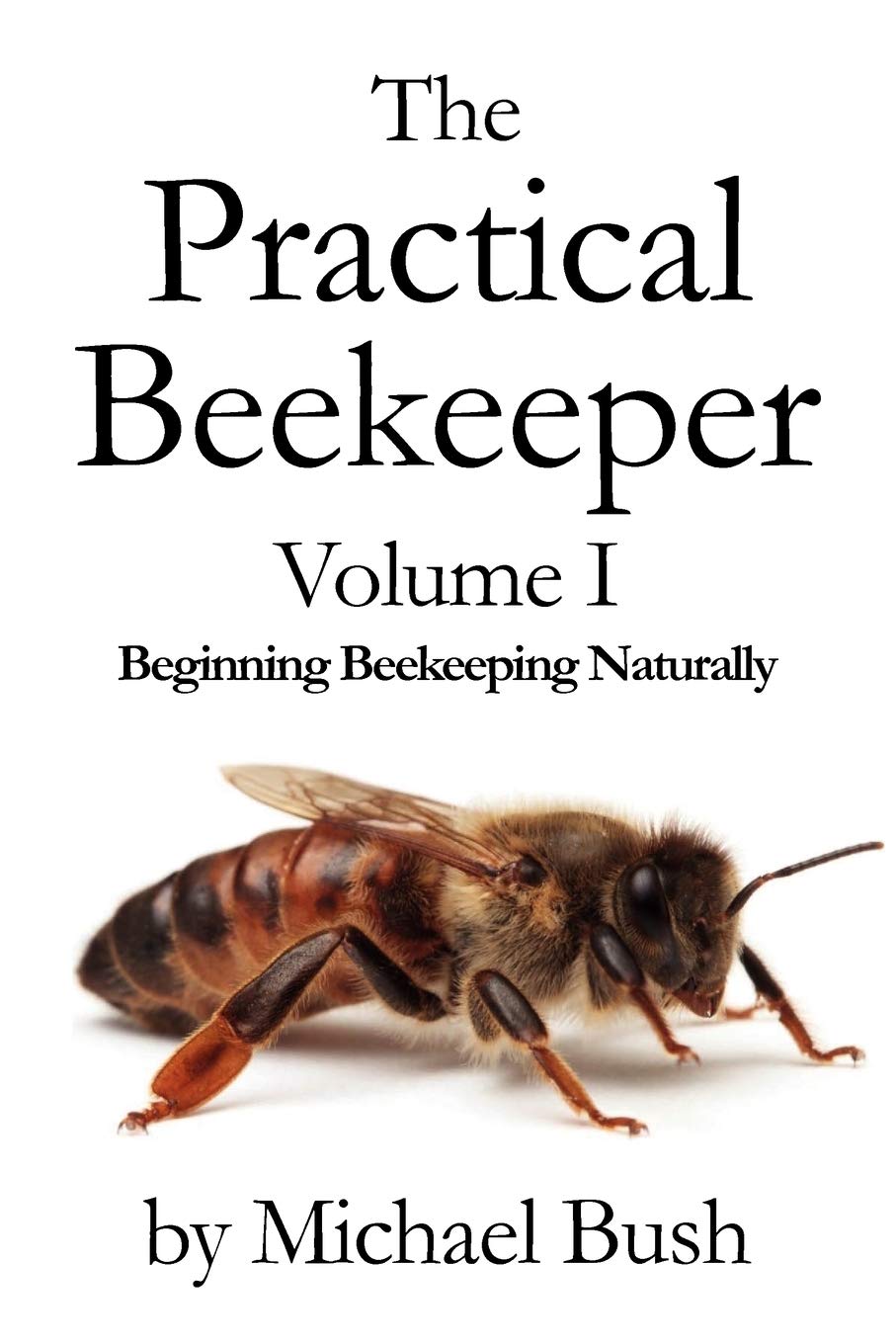 The Practical Beekeeper Volume I Beginning Beekeeping Naturally,Used