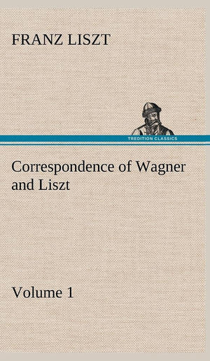 Correspondence of Wagner and Liszt  Volume 1,Used