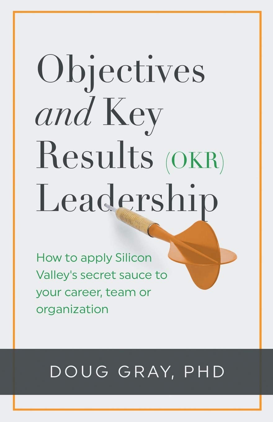 Objectives + Key Results (OKR) Leadership: How to apply Silicon Valleys secret sauce to your career, team or organization,Used