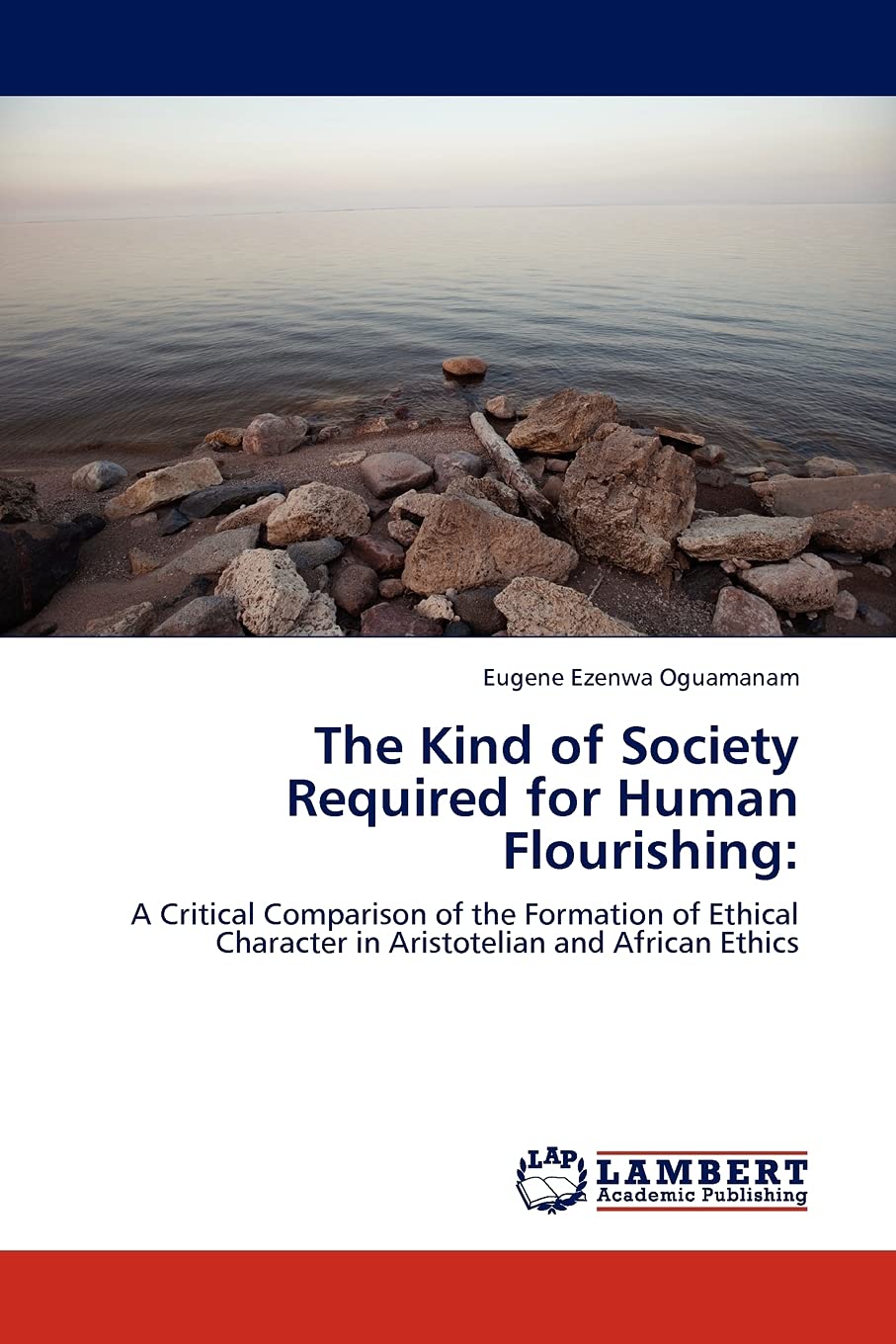 The Kind of Society Required for Human Flourishing:: A Critical Comparison of the Formation of Ethical Character in Aristotelian,Used
