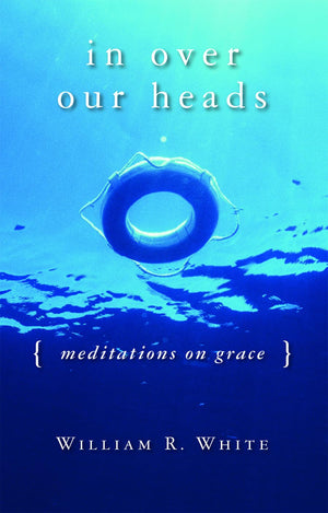 In Over Our Heads: Meditations On Grace,Used