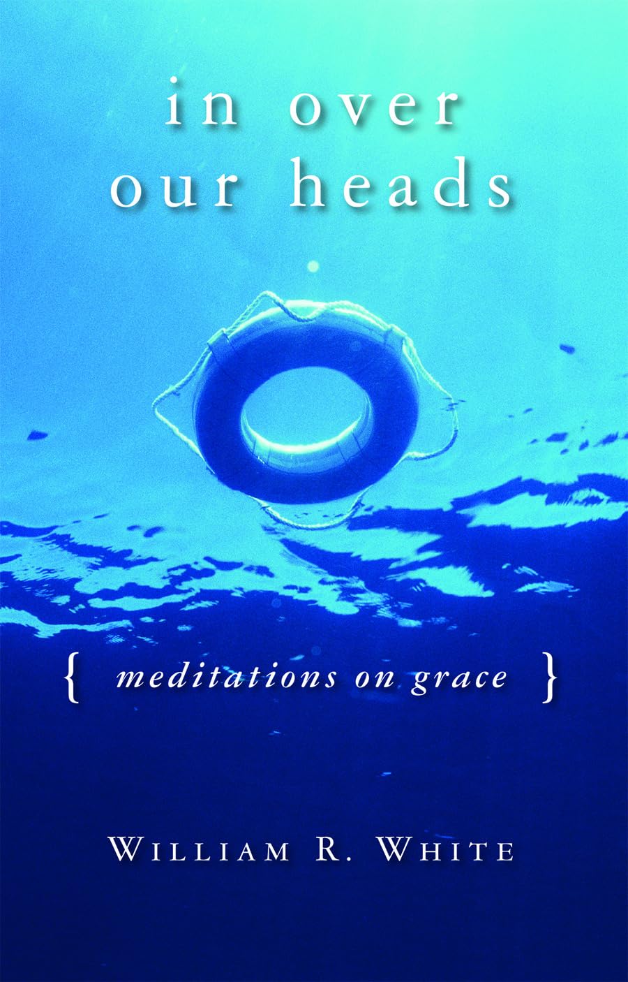 In Over Our Heads: Meditations On Grace,Used