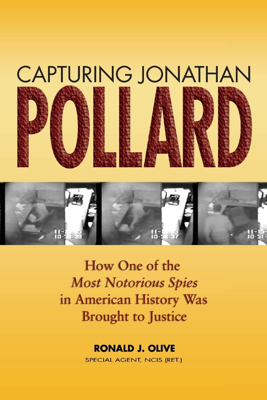 Capturing Jonathan Pollard: How One of the Most Notorious Spies in American History Was Brought to Justice,New