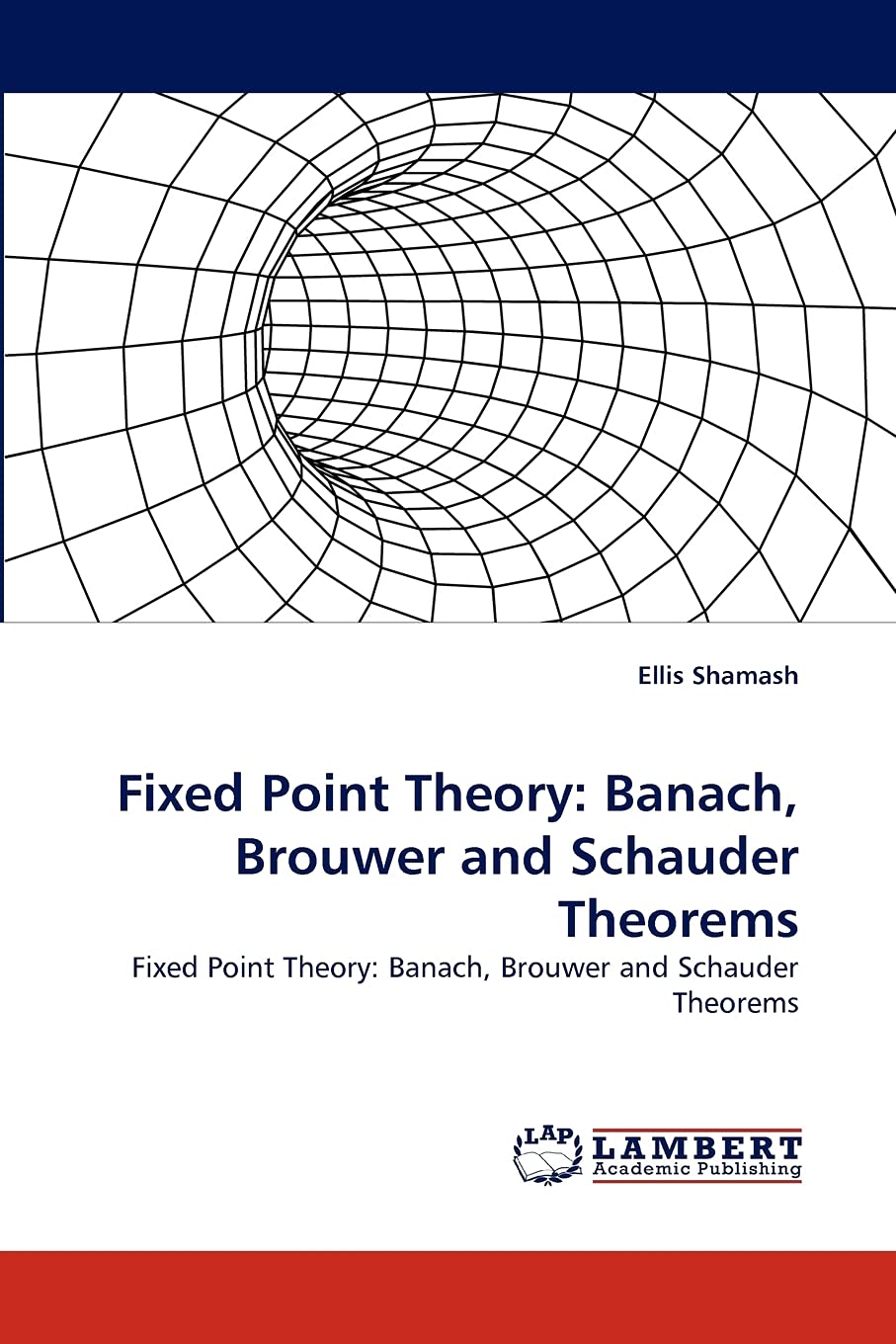 Fixed Point Theory: Banach, Brouwer and Schauder Theorems: Fixed Point Theory: Banach, Brouwer and Schauder Theorems,Used