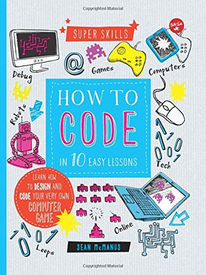 How to Code in 10 Easy Lessons: Learn how to design and code your very own computer game (Super Skills),Used
