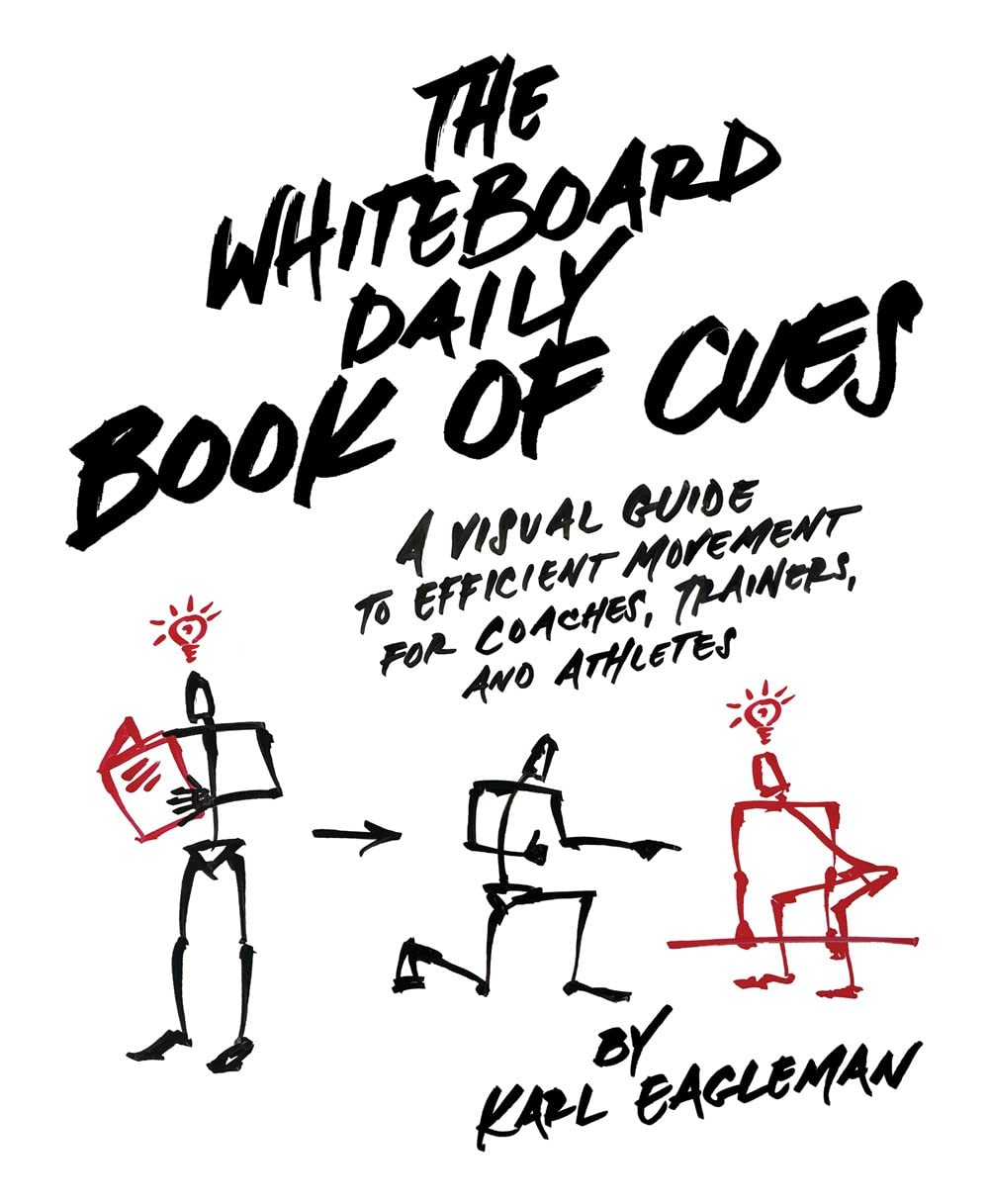 The Whiteboard Daily Book Of Cues: A Visual Guide To Efficient Movement For Coaches, Trainers, And Athletes