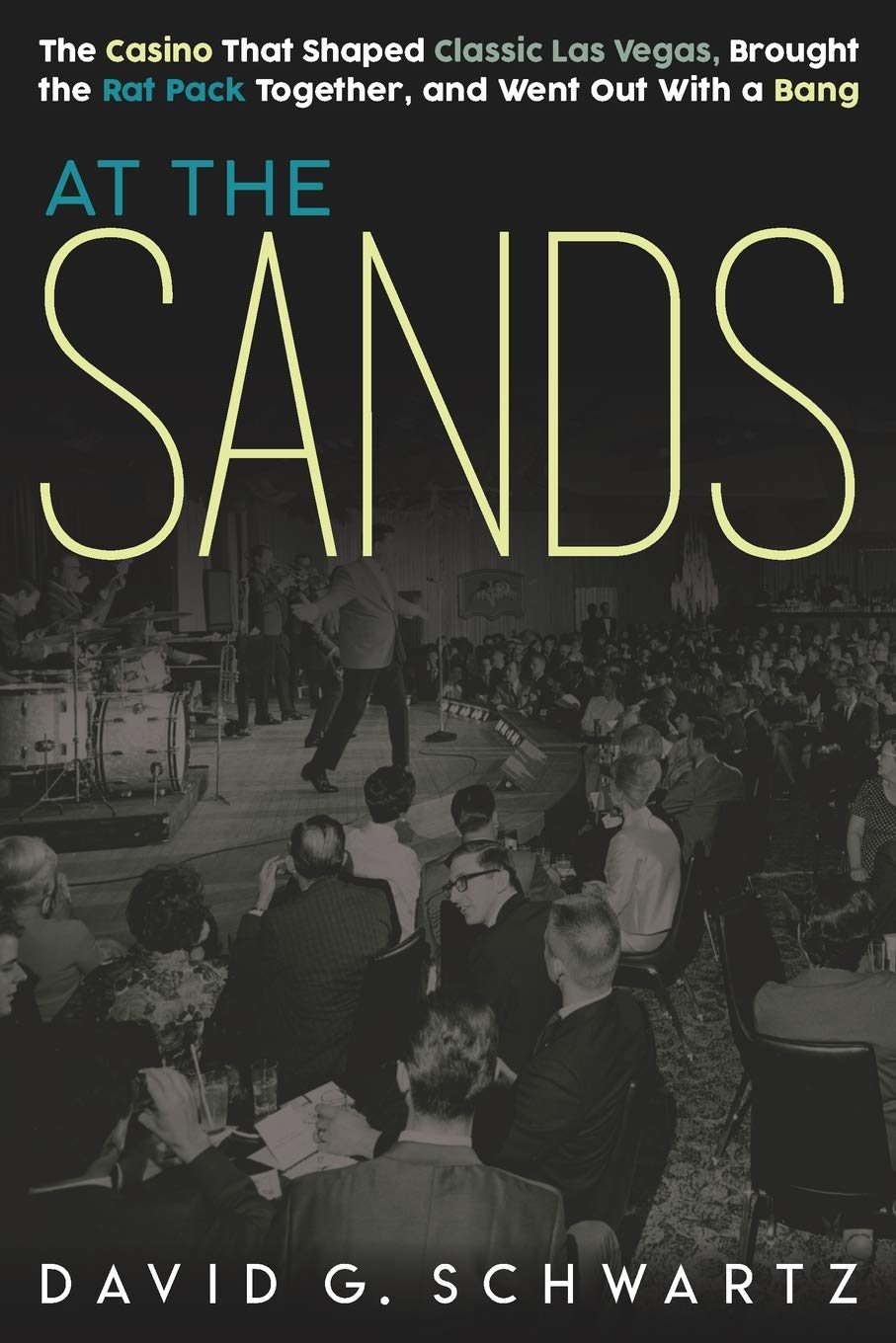 At the Sands: The Casino That Shaped Classic Las Vegas, Brought the Rat Pack Together, and Went Out With a Bang,Used