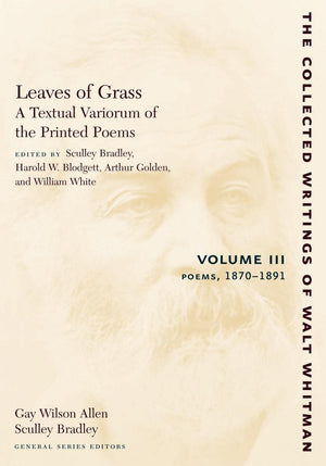 Leaves Of Grass, A Textual Variorum Of The Printed Poems: Volume Iii: Poems: 18701891 (The Collected Writings Of Walt Whitman, ,Used