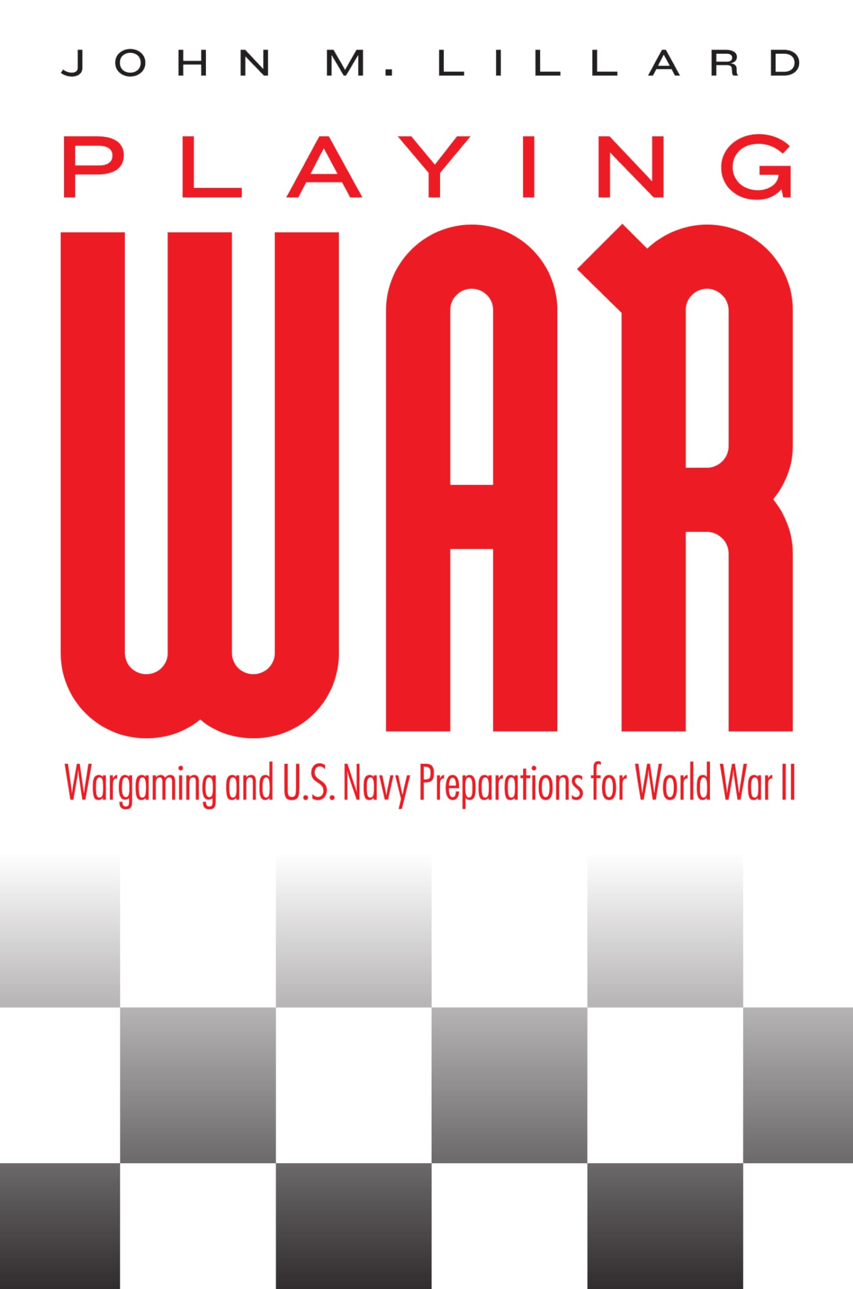 Playing War: Wargaming and U.S. Navy Preparations for World War II,Used