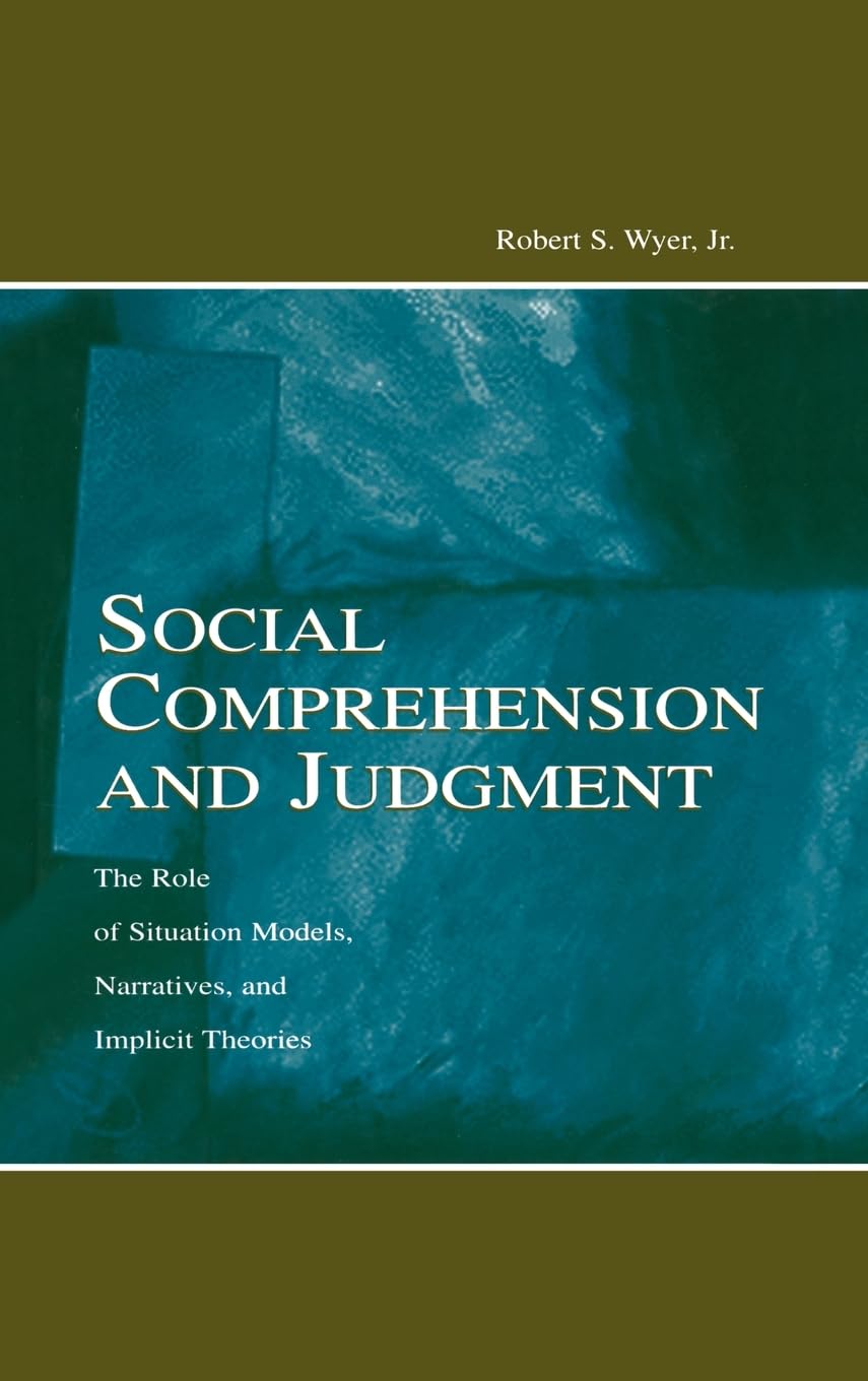 Social Comprehension And Judgment: The Role Of Situation Models, Narratives, And Implicit Theories,Used