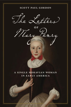 The Letters of Mary Penry: A Single Moravian Woman in Early America (Pietist, Moravian, and Anabaptist Studies),Used