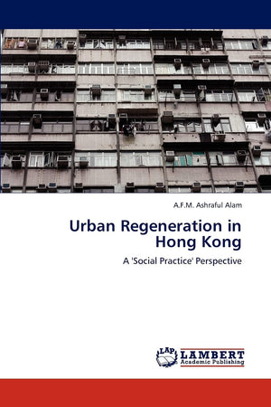 Urban Regeneration in Hong Kong: A 'Social Practice' Perspective,Used