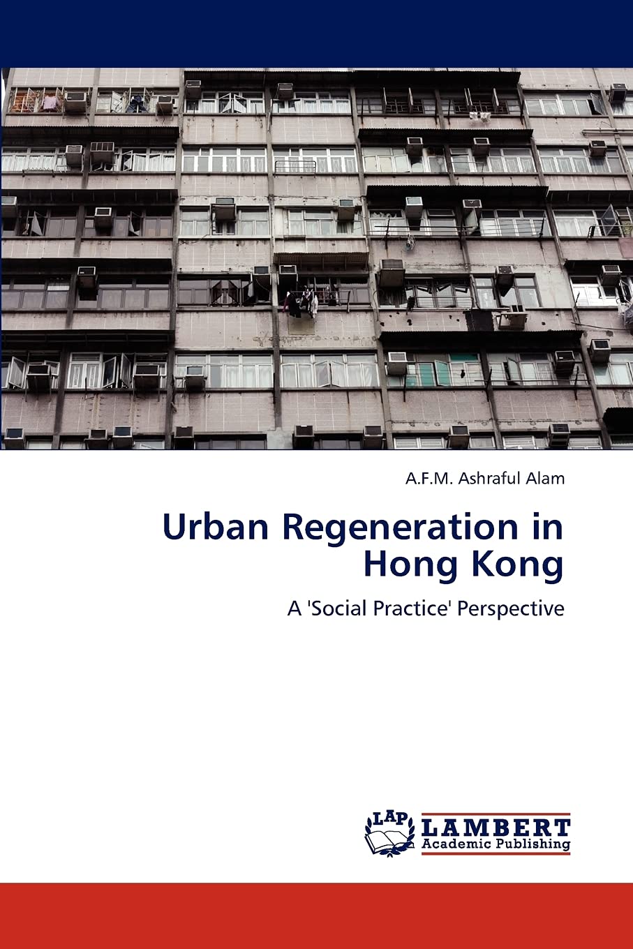 Urban Regeneration in Hong Kong: A 'Social Practice' Perspective,Used