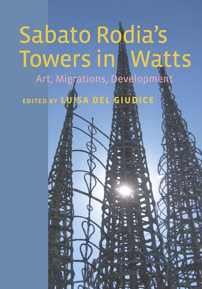Sabato Rodia's Towers in Watts: Art, Migrations, Development (Critical Studies in Italian America),Used