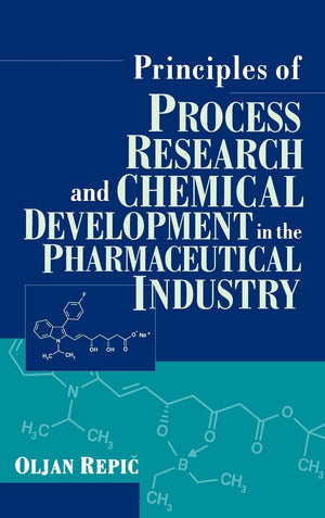 Principles of Process Research and Chemical Development in the Pharmaceutical Industry,New
