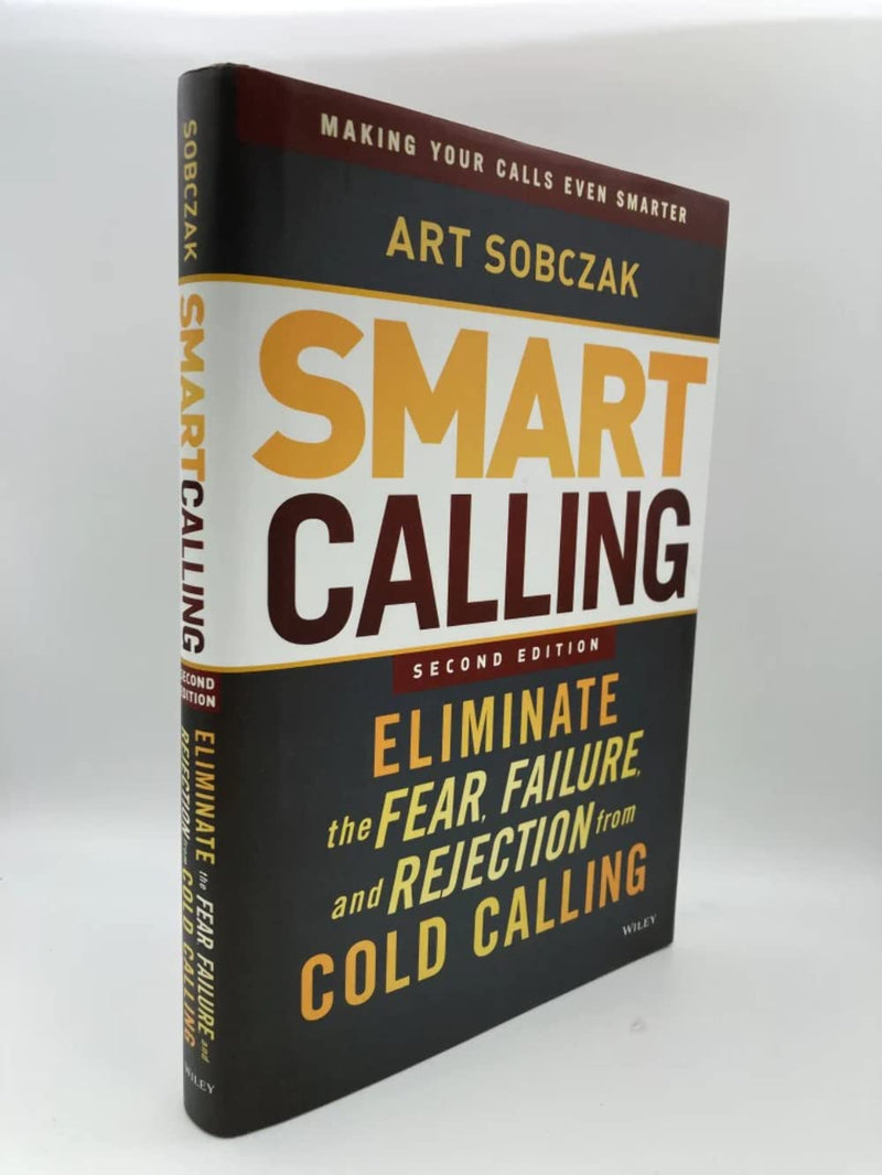 Smart Calling: Eliminate the Fear, Failure, and Rejection from Cold Calling,New
