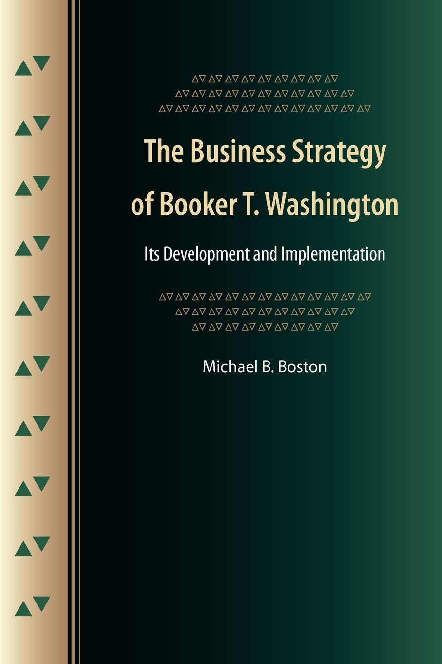 The Business Strategy Of Booker T. Washington: Its Development And Implementation,New