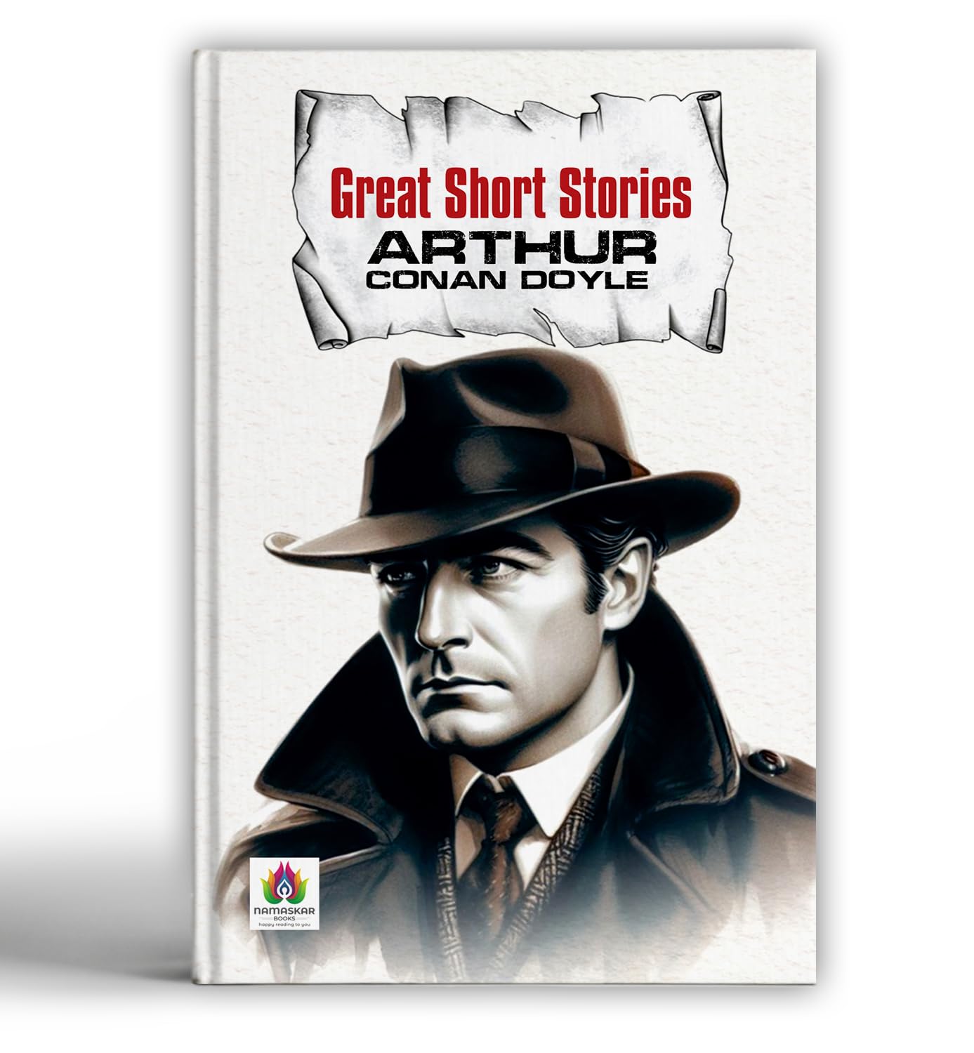Great Short Stories - Arthur Conan Doyle | Timeless Tales Of Mystery, Crime And Intrigue | Classic Sherlock Holmes Adventures And More | Victorian Detective Fiction [Premium Paperback]