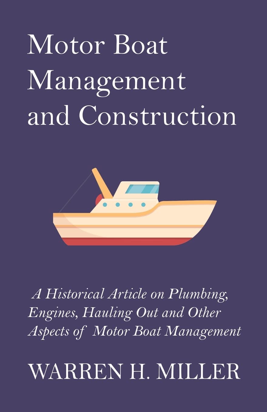 Motor Boat Management And Construction  A Historical Article On Plumbing, Engines, Hauling Out And Other Aspects Of Motor Boat ,Used