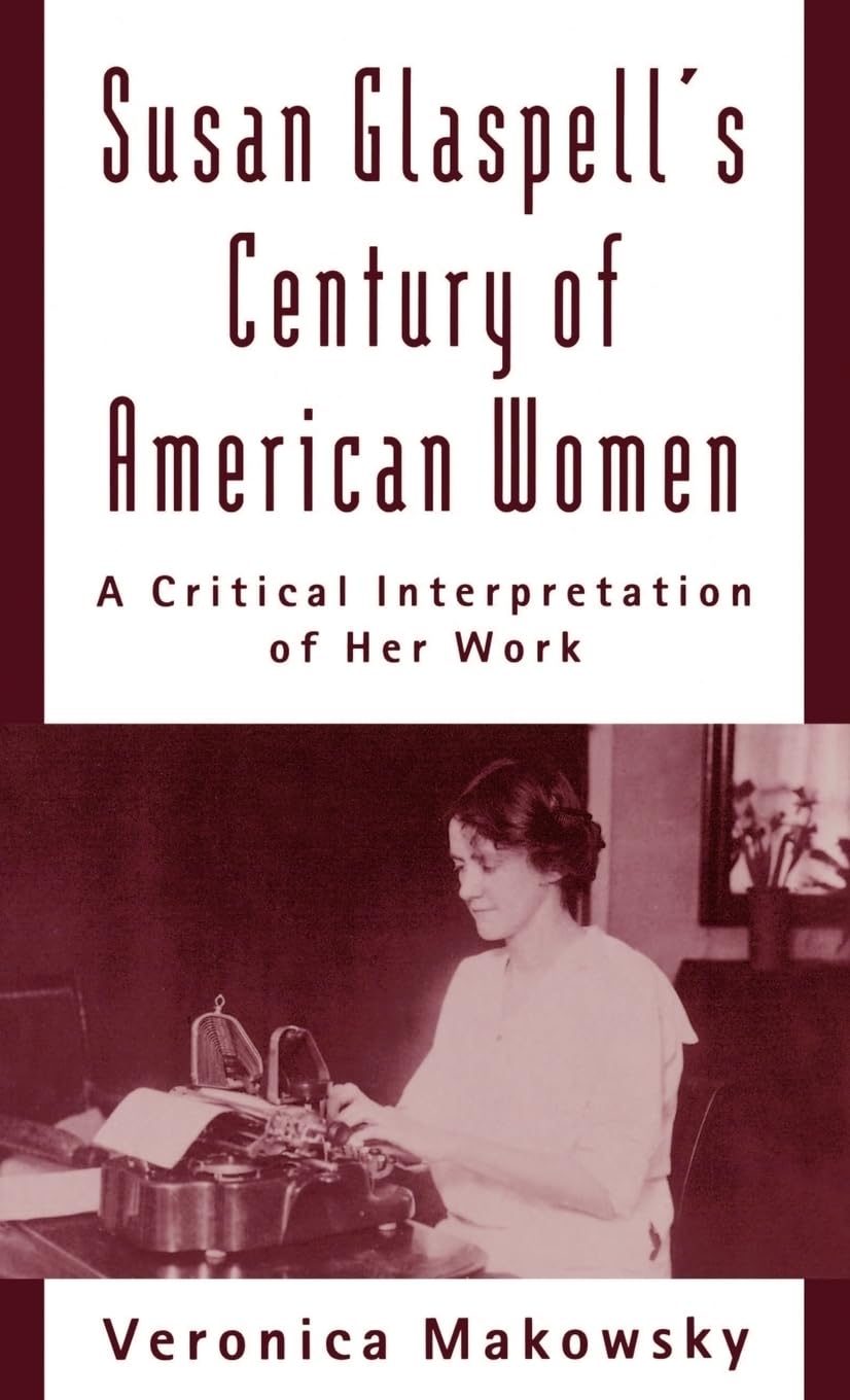 Susan Glaspell's Century of American Women: A Critical Interpretation of Her Work,Used