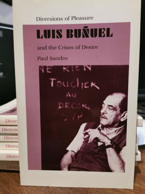 Diversions of Pleasure: Luis Bunuel and the Crises of Desire,Used