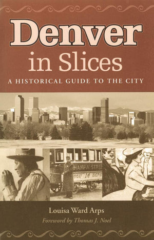 Denver In Slices: A Historical Guide To The City,New