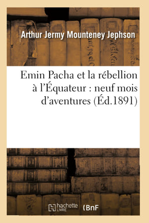 Emin Pacha Et La Rbellion  L'Quateur: Neuf Mois D'Aventures (D.1891) (Histoire) (French Edition),Used