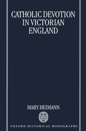 Catholic Devotion in Victorian England (Oxford Historical Monographs)
