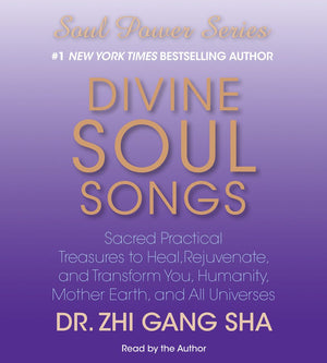 Divine Soul Songs: Sacred Practical Treasures To Heal, Rejuvenate, And Transform You, Humanity, Mother Earth, And All Universes,New