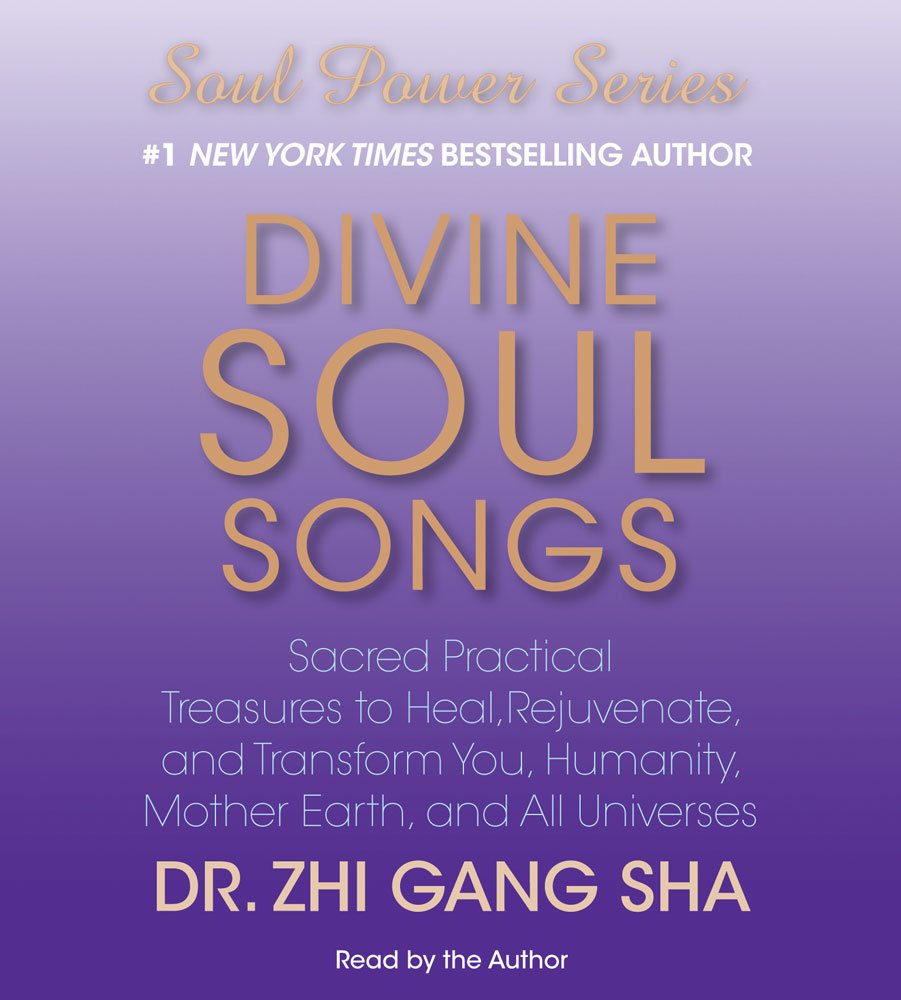 Divine Soul Songs: Sacred Practical Treasures To Heal, Rejuvenate, And Transform You, Humanity, Mother Earth, And All Universes,New
