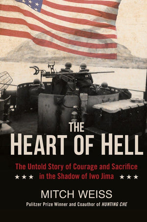 The Heart Of Hell: The Untold Story Of Courage And Sacrifice In The Shadow Of Iwo Jima