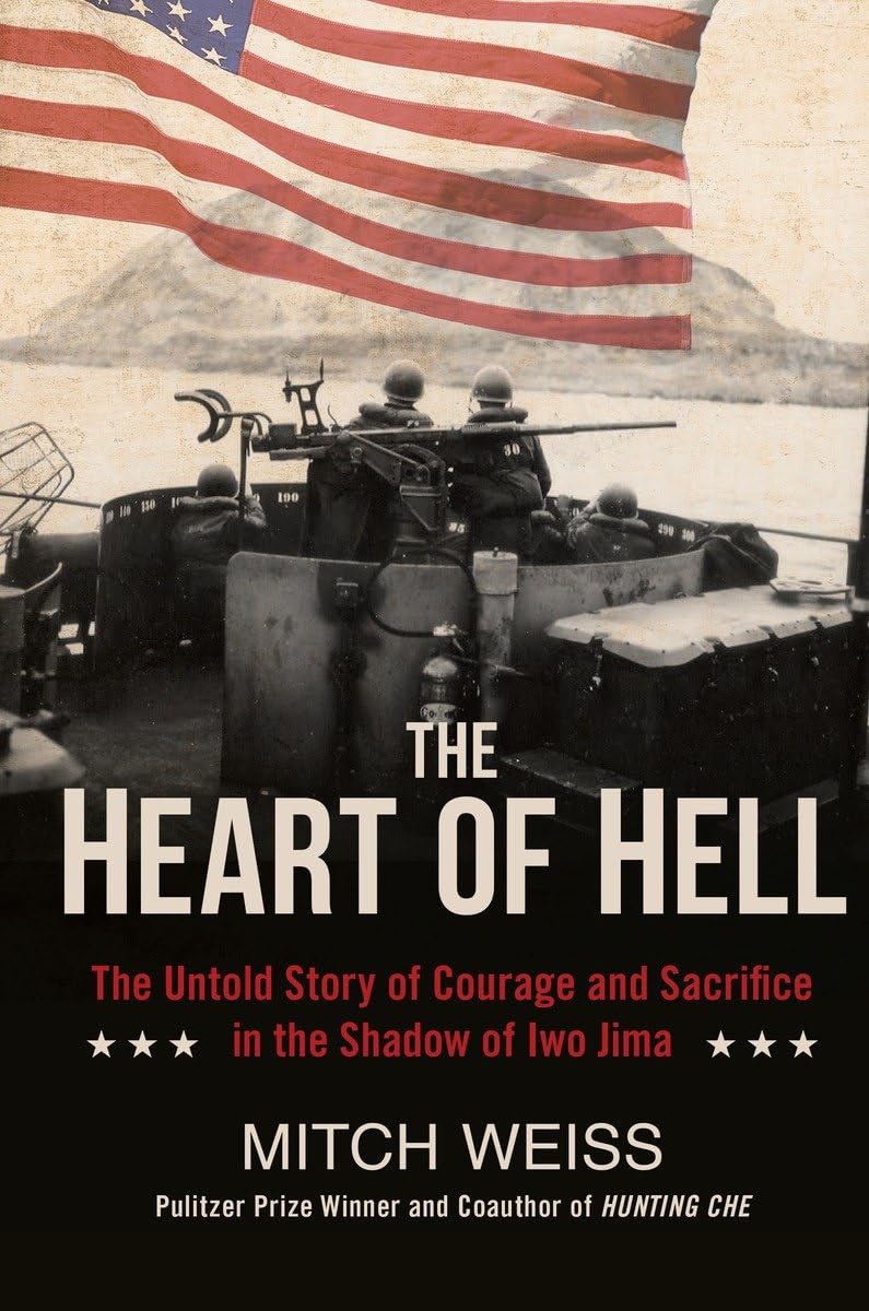 The Heart Of Hell: The Untold Story Of Courage And Sacrifice In The Shadow Of Iwo Jima