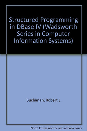 Structured Programming in dBASE Iv/Book and Disk (Wadsworth Series in Computer Information Systems),Used