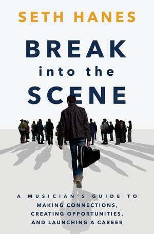 Break into the Scene: A Musicians Guide to Making Connections, Creating Opportunities, and Launching a Career,Used