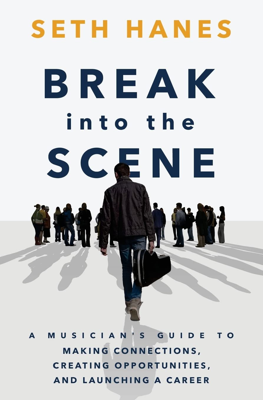 Break into the Scene: A Musicians Guide to Making Connections, Creating Opportunities, and Launching a Career,Used