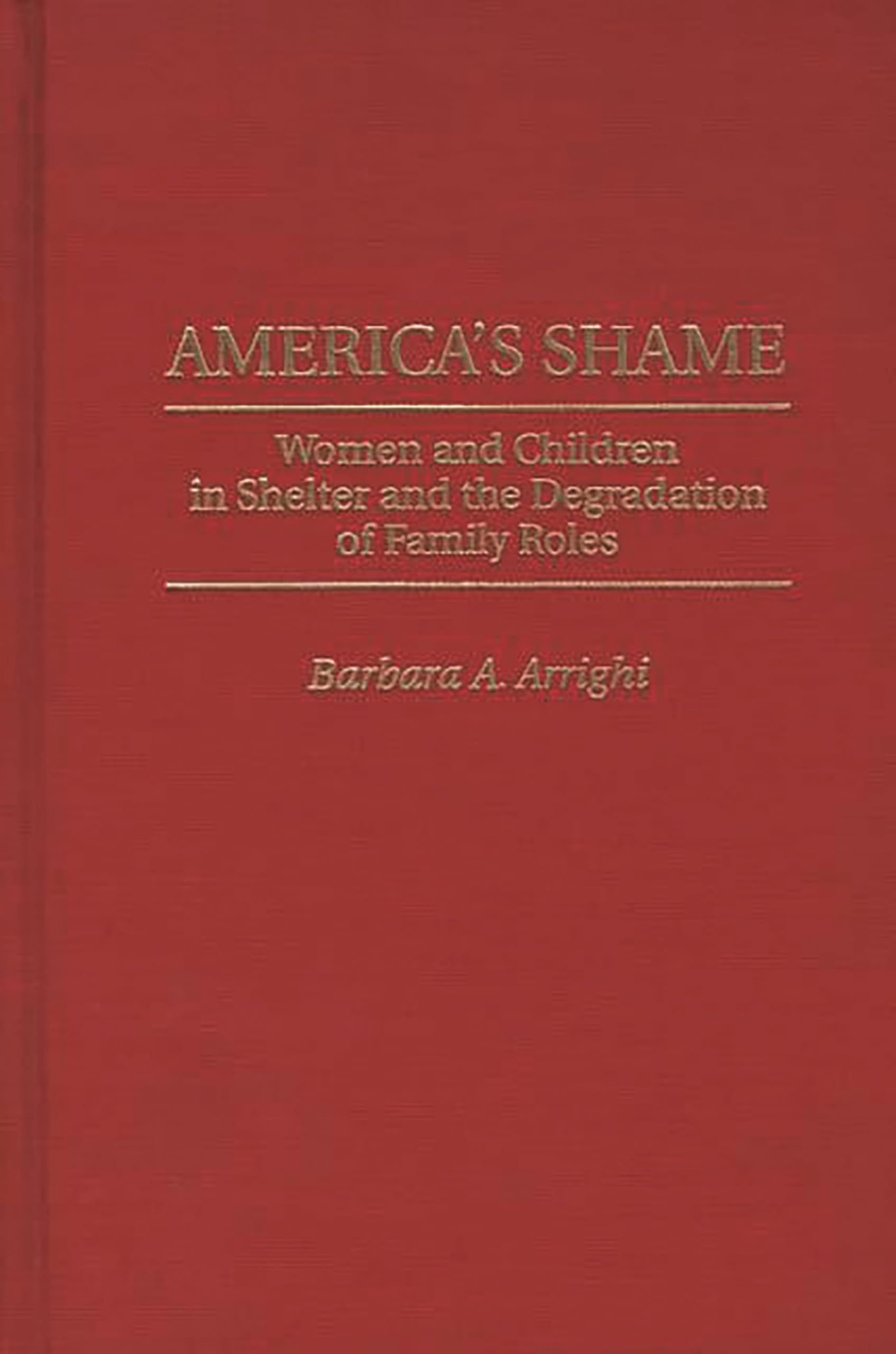 America's Shame: Women and Children in Shelter and the Degradation of Family Roles,Used