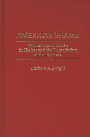 America's Shame: Women and Children in Shelter and the Degradation of Family Roles,Used