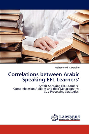 Correlations between Arabic Speaking EFL Learners: Arabic Speaking EFL Learners Comprehension Abilities and their Metacognitive ,Used