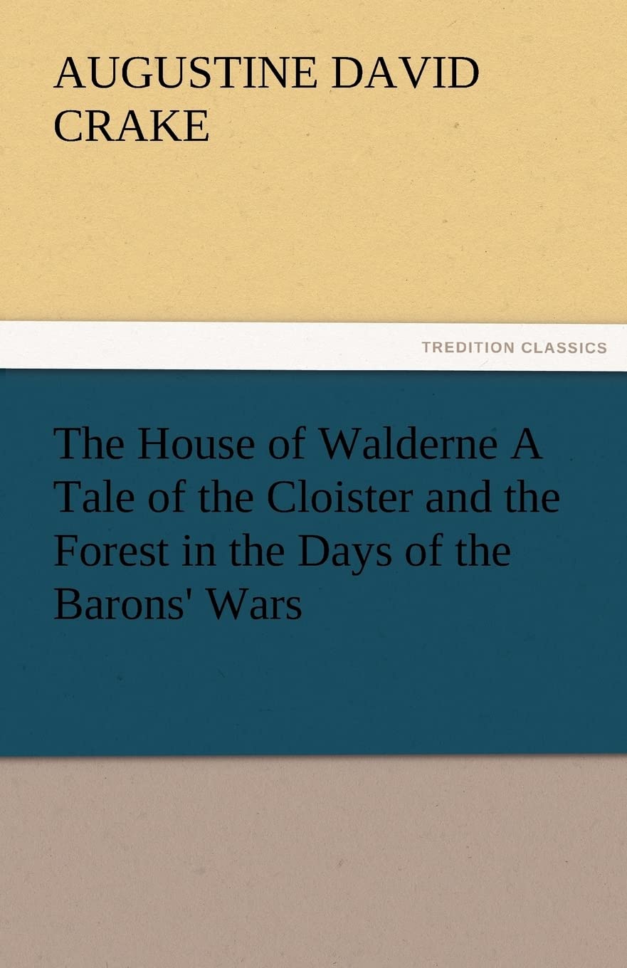 The House of Walderne A Tale of the Cloister and the Forest in the Days of the Barons' Wars,Used
