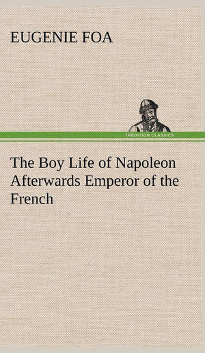 The Boy Life of Napoleon Afterwards Emperor of the French,Used