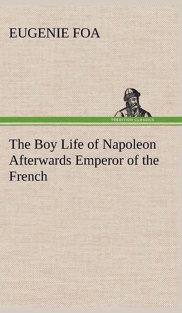 The Boy Life of Napoleon Afterwards Emperor of the French,Used