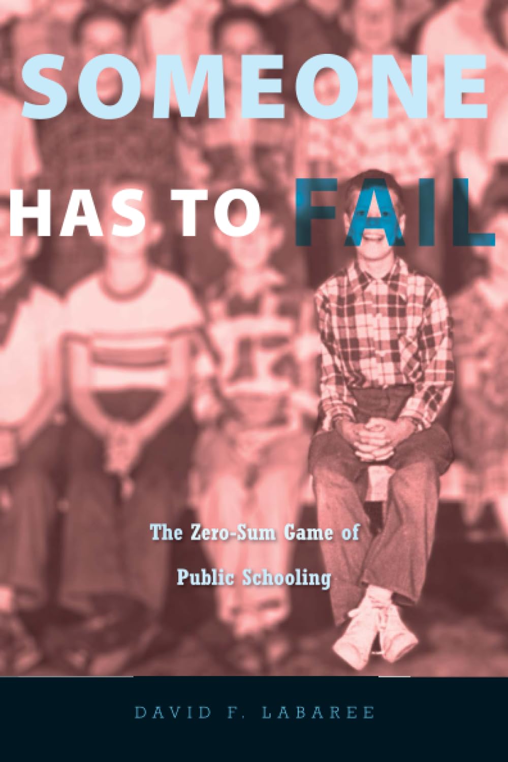Someone Has to Fail: The ZeroSum Game of Public Schooling,Used