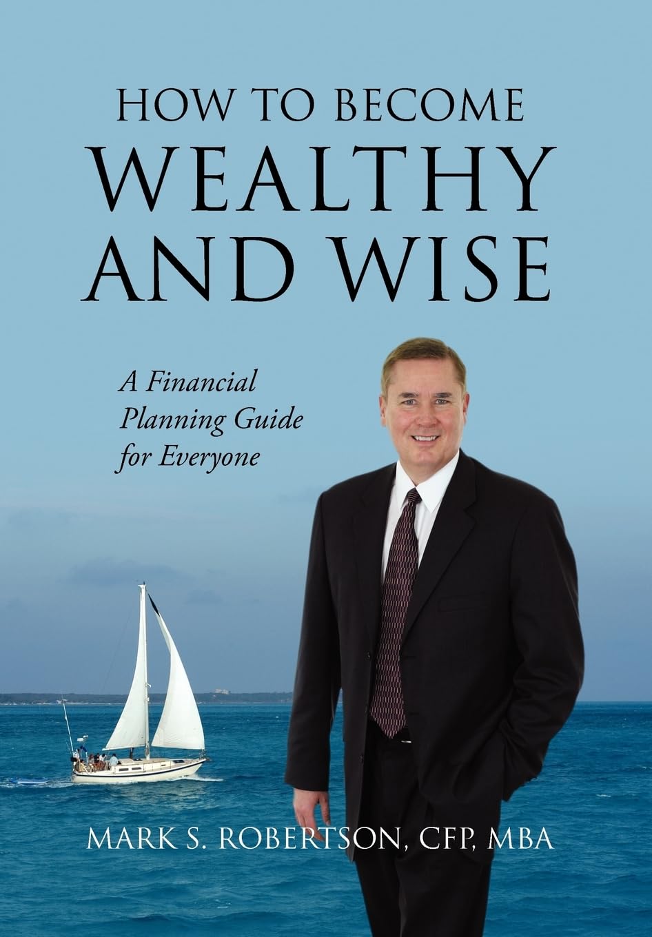 How To Become Wealthy And Wise: A Financial Planning Guide For Everyone,Used