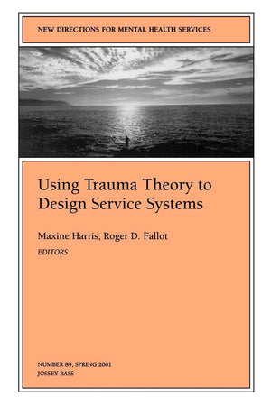 New Directions For Mental Health Services, Using Trauma Theory To Design Service Systems, No. 89 Spring 2001 (Jb Mhs Single Iss