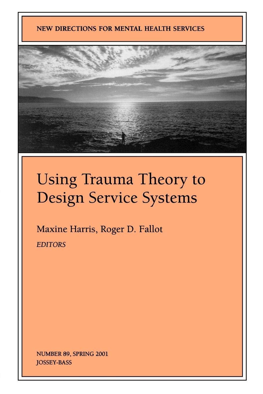 New Directions For Mental Health Services, Using Trauma Theory To Design Service Systems, No. 89 Spring 2001 (Jb Mhs Single Iss