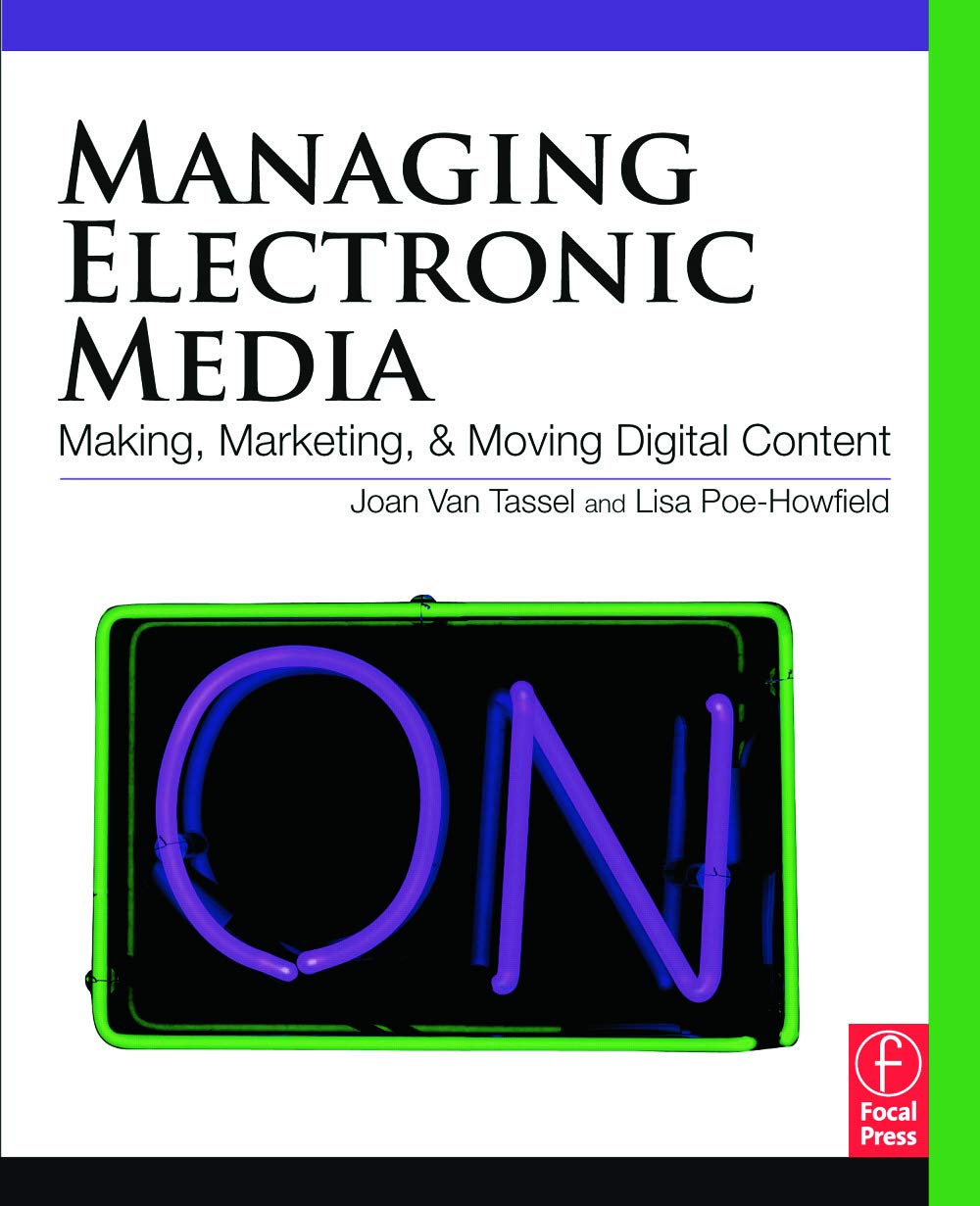Managing Electronic Media: Making, Marketing, and Moving Digital Content,New