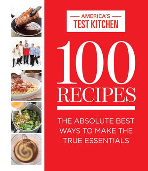 100 Recipes: The Absolute Best Ways To Make The True Essentials (Atk 100 Series)